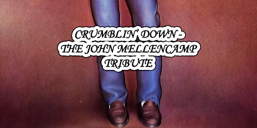 Imagem principal do evento CRUMBLIN' DOWN! THE MUSIC OF JOHN COUGAR MELLENCAMP!