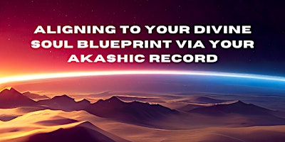 Imagem principal do evento Aligning to Your Divine Soul Blueprint Via Your Akashic Record-Pomona