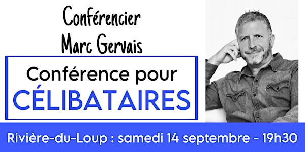 Rivière-du-Loup : Conférence pour célibataires - Réservez ici - 25$