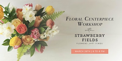 Primaire afbeelding van Floral Centerpiece Workshop with Strawberry Fields