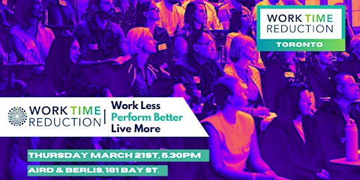 Image principale de WORK TIME REDUCTION LIVE IN TORONTO - Work Less and Get More Done