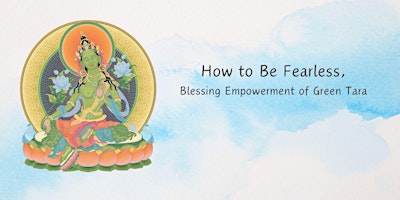 How to be Fearless, blessing empowerment of Green Tara primary image