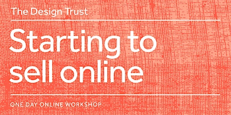 The Design Trust one-day online workshop: Starting to sell online, Friday 27 September primary image