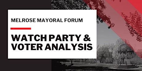 Melrose Mayoral Forum: Watch Party & Voter Analysis primary image