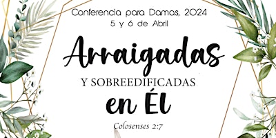 Hauptbild für Arraigadas Y Sobreedificadas En El - Conferencia de Damas 2024