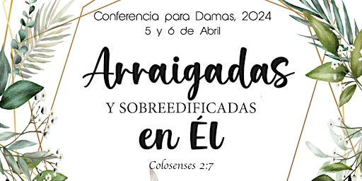 Imagem principal do evento Arraigadas Y Sobreedificadas En El - Conferencia de Damas 2024