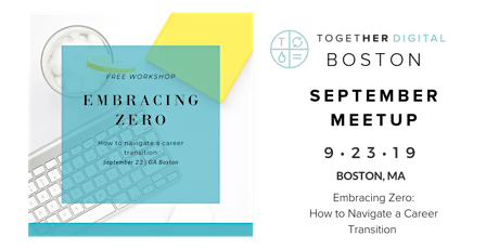 Together Digital Boston | September Meetup - Embracing Zero: How to Navigate a Career Transition primary image