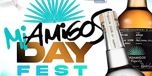 Hauptbild für MAY 5 | MiAmigos Day Fest - BYOC (Bring Your Own Casamigos)