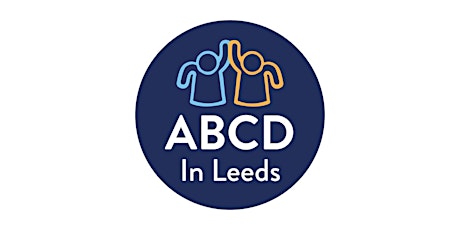 An introduction to Asset Based Community Development: ABCD in Leeds