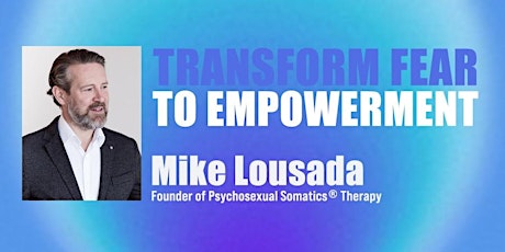 Hauptbild für Transform Fear to Empowerment w/ Mike Lousada
