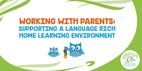 Working with parents: Supporting a language rich home learning environment