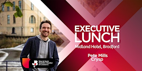 Primaire afbeelding van Executive Lunch at The Midland Hotel with Pete Mills of Crysp.