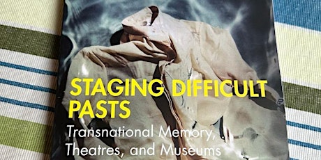Image principale de Staging Difficult Pasts: Transnational Memory, Theatres and Museums