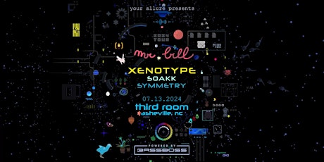 Mr. Bill + Xenotype, Soakk, & Symmetry at Third Room