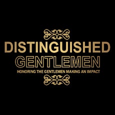 Distinguished Gentlemen: Honoring The Gentlemen Making An Impact primary image
