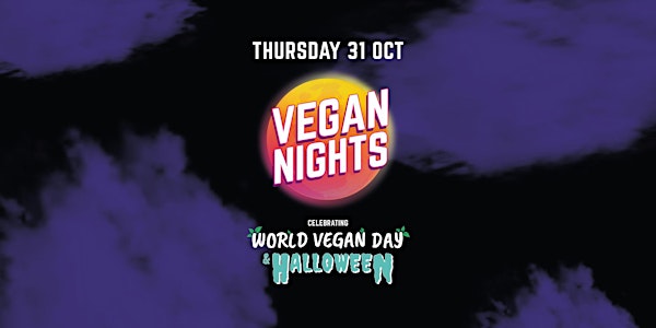 VEGAN NIGHTS - Celebrating World Vegan & Halloween - THURS 31st OCT