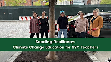 Seeding Resiliency: Climate Change Education for NYC Public School Teachers primary image