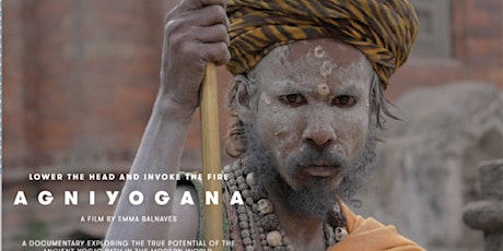 Projection du documentaire Agniyogana, Lower the Head and Invoke the Fire