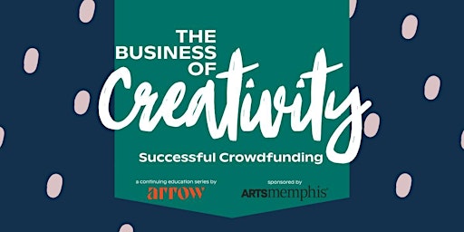 Imagem principal do evento The Business of Creativity: Successful Crowdfunding