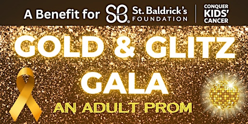 Primaire afbeelding van Gold & Glitz Gala (An Adult Prom) A benefit night for St Baldrick’s.