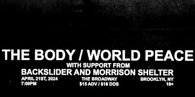 Hauptbild für The Body + WORLD PEACE w/ Backslider + Morrison Shelter