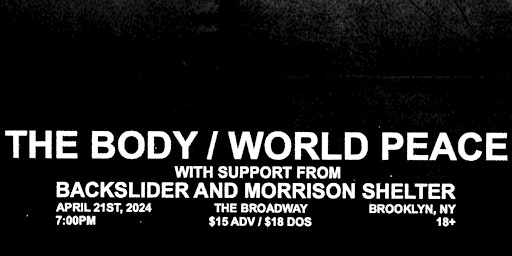 Immagine principale di The Body + WORLD PEACE w/ Backslider + Morrison Shelter 