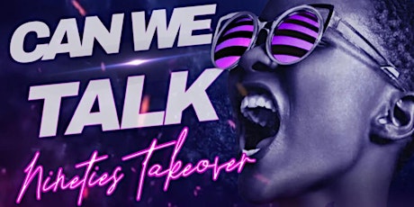 Can We Talk - Throwback 90's and 2000's Takeover Party