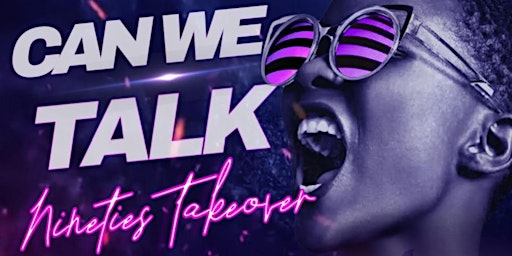 Imagem principal do evento Can We Talk - Throwback 90's and 2000's Takeover Party