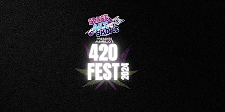 Bang Bang Vape & Space Out Smoke Amarillo Presents Amarillo's 420 Fest 2024