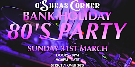 Bank Holiday 80's Party @ The Loft Venue, OSheas Corner