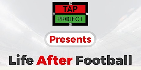 Hauptbild für TAP Project Presents Life After Fooball