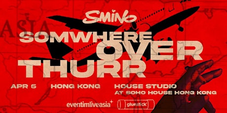 SMINO “SOMWHERE OVER THURR” ASIA TOUR - HONG KONG