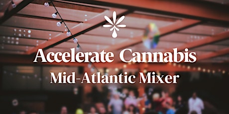 Accelerate Cannabis: The Mid-Atlantic Mixer