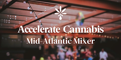 Accelerate Cannabis: The Mid-Atlantic Mixer primary image