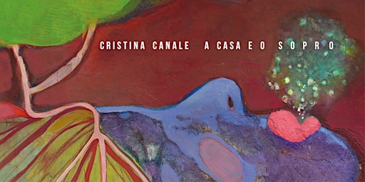 Imagem principal do evento EXPOSIÇÃO CRISTINA CANALE - A CASA E O SOPRO