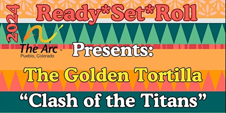 Arc of Pueblo Presents: The Golden Tortilla Clash of the Titans