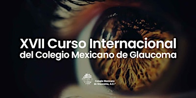 Imagen principal de XVII Curso Internacional del Colegio Mexicano de Glaucoma