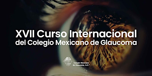 Imagem principal do evento XVII Curso Internacional del Colegio Mexicano de Glaucoma