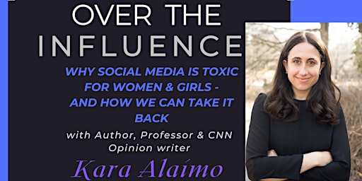 Immagine principale di Over the Influence: Why Social Media is Toxic for Women with Kara Alaimo 