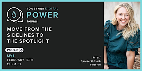 Together Digital | Power Lounge: Move from the Sidelines to the Spotlight primary image