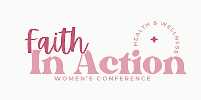 Faith in Action- Women's Health and Wellness Conference primary image