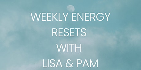 Weekly Energy Resets with Lisa and Pam