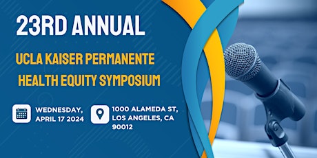 23rd  Annual UCLA Kaiser Permanente Center for Health Equity Symposium