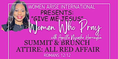 Imagem principal do evento Women Arise Presents: Women Who Pray  Summit and Brunch: We Want Jesus"