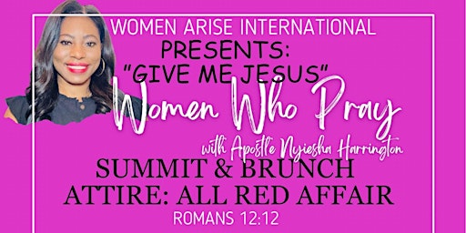 Imagem principal do evento Women Arise Presents: Women Who Pray  Summit and Brunch: We Want Jesus"