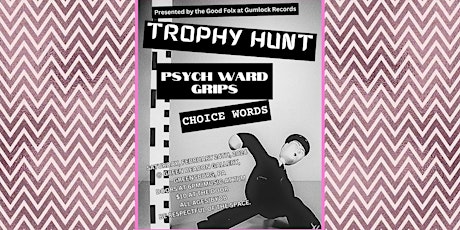 Trophy Hunt (NYC), Psych Ward Grips & Choice Words primary image
