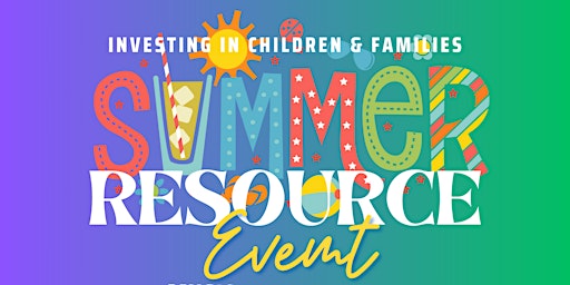 Image principale de Investing in Children and Families Summer Resource Event 2024