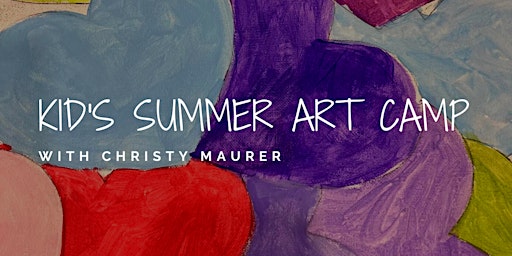 Kandinsky, Matisse, and Picasso, oh my! Kid's Summer Art Camp with Christy