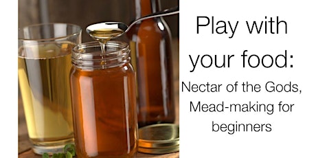 Play with your food: Nectar of the Gods, Mead-making for beginners