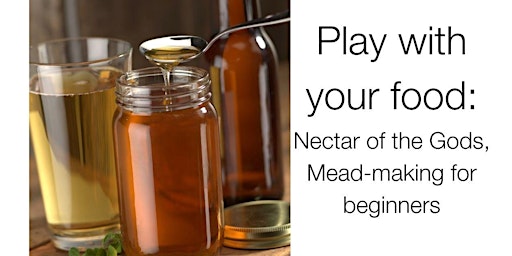 Play with your food: Nectar of the Gods, Mead-making for beginners  primärbild